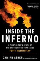 Inside the Inferno: A Firefighter's Story of the Brotherhood that Saved Fort McMurray 1501171127 Book Cover