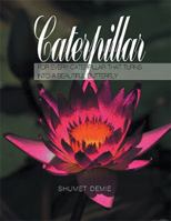 Caterpillar: For Every Caterpillar That Turns Into a Beautiful Butterfly 1543484336 Book Cover