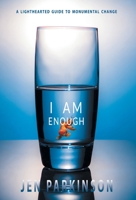 I Am Enough: A Lighthearted Guide to Monumental Change 1039173691 Book Cover