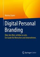 Digital Personal Branding : ?ber Den Mut, Sichtbar Zu Sein. ein Guide F?r Menschen und Unternehmen 3658301732 Book Cover