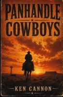 Panhandle Cowboys: Texas Panhandle western. The frontier is unforgiving, and every decision carries the weight of life and death. B0HBVPSGXF Book Cover