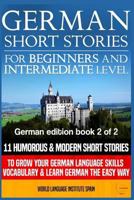 German Short Stories for Beginners & Intermediate Level: 11 Humorous Short Stories to Grow Your German Language Skills, Vocabulary & Learn German the Easy Way 1539689662 Book Cover