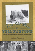 Five Old Men of Yellowstone: The Rise of Interpretation in the First National 1607812576 Book Cover