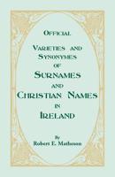 Varieties And Synonymes Of Surnames And Christian Names In Ireland. For The Guidance Of Registration Officers And The Public In Searching The Indexes Of Births, Deaths, And Marriages 078840301X Book Cover