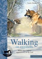 Walking on Eggshells: When Dogs Behave Aggressively on the Lead 0857882058 Book Cover