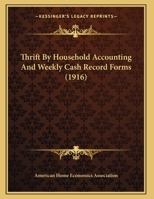 Thrift By Household Accounting And Weekly Cash Record Forms (1916) 0548614547 Book Cover