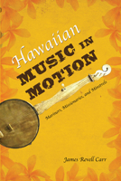 Hawaiian Music in Motion: Mariners, Missionaries, and Minstrels 025208019X Book Cover