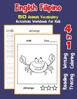 English Filipino 50 Animals Vocabulary Activities Workbook for Kids: 4 in 1 reading writing tracing and coloring worksheets (English Activities Book for Children) 1072104474 Book Cover