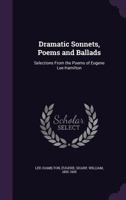Dramatic Sonnets, Poems and Ballads: Selections From the Poems of Eugene Lee-Hamilton 1354291875 Book Cover