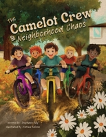 The Camelot Crew & Neighborhood Chaos 1971452076 Book Cover