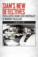 Siam's New Detectives: Visualizing Crime and Conspiracy in Modern Thailand 0824855256 Book Cover