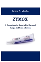 ZYMOX: A Comprehensive Guide to End Bacterial, Fungal And Yeast Infections B0CPB36RSZ Book Cover