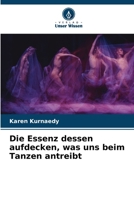 Die Essenz dessen aufdecken, was uns beim Tanzen antreibt (German Edition) 6208994985 Book Cover