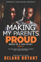 Making My Parents Proud: Part 3: Based on a True Story B094TG1TPQ Book Cover