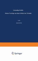 Lebendige Krafte: Sieben Vortrage Aus Dem Gebiete Der Technik 3642896634 Book Cover
