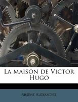 La maison de Victor Hugo 1178842282 Book Cover