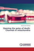 Opening the gates of death: Channels in mitochondria 3659331325 Book Cover