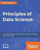 Principles of Data Science: Learn the techniques and math you need to start making sense of your data: Mathematical techniques and theory to succeed in data-driven industries 1785887912 Book Cover