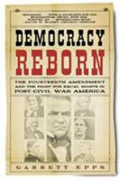 Democracy Reborn: The Fourteenth Amendment and the Fight for Equal Rights in Post-Civil War America 080507130X Book Cover