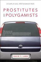 Prostitutes and Polygamists: A Look at Love, Old Testament Style 0310518474 Book Cover