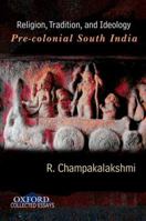 Religion, Tradition, and Ideology: Pre-Colonial South India 0198070594 Book Cover