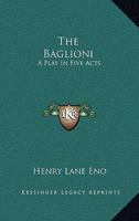 The Baglioni; A Play in Five Acts 054847401X Book Cover