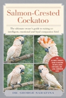 SALMON-CRESTED COCKATOO: The Ultimate Owner’s Guide to Raising an Intelligent, Emotional, and Loyal Companion Bird B0GGJCX1T4 Book Cover