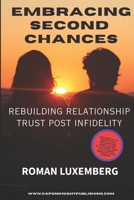 Embracing Second Chances: Rebuilding Relationship Trust Post Infidelity B0GZHCM26M Book Cover