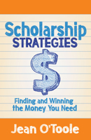 Scholarship Strategies: Finding and Winning the Money You Need 1642794821 Book Cover
