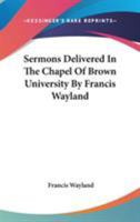 Sermons Delivered in the Chapel of Brown University 1143147820 Book Cover