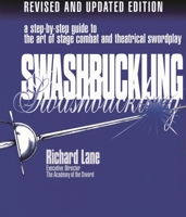 Swashbuckling: A Step-by-Step Guide to the Art of Stage Combat and Theatrical Swordplay - Revised and Updated Editi 0879100915 Book Cover