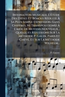 Intonation Musicale. L'étude Des Dièses Et Bémols Réduite À Sa Plus Simple Expression (sans Chiffres, Ni Transpositions) À L'aide De Moyens ... Et Sur La Méthode Wilhelm... 1276146183 Book Cover