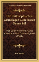 Die Philosophischen Grundlagen Zum S�ssen Neuen Stil: Des Guido Guinicelli, Guido Cavalcanti Und Dante Aligheri. 1018475168 Book Cover