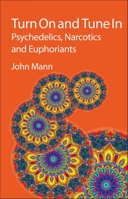 Turn On and Tune In: Psychedelics, Narcotics and Euphoriants 1847559093 Book Cover