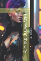 Mayhem in the City: A Tale of Cyberpunk Sex and Revenge B0BYFJ3KSF Book Cover