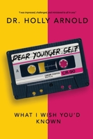 Dear Younger Self : What I Wish You'd Known 0578613271 Book Cover