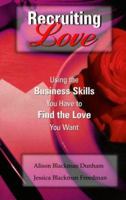 Recruiting Love: Using the Business Skills You Have to Find the Love You Want 1890723193 Book Cover