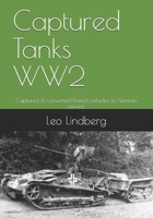 Captured Tanks WW2: Captured & converted French vehicles in German service B08VCYHMPB Book Cover
