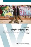 Unter Vorbehalt frei: Die südafrikanische Presse und ihr Verhältnis zum Staat 3639444345 Book Cover