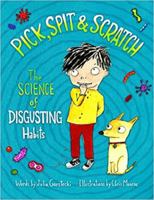 Pick, Spit & Scratch: The Science of Disgusting Habits 0760361789 Book Cover