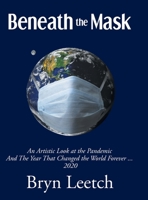 Beneath the Mask: An Artistic Look at the Pandemic And The Year That Changed the World Forever...2020 1638603375 Book Cover