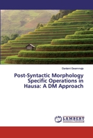 Post-Syntactic Morphology Specific Operations in Hausa: A DM Approach 6200433666 Book Cover