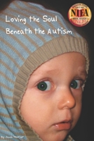 Loving the Soul Beneath the Autism: A Interior Analysis of the Impact a Special Needs Child Bestows Upon the Family 1516919017 Book Cover