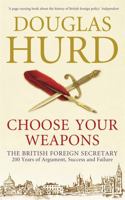 Choose Your Weapons: The British Foreign Secretary: 200 Years of Argument, Success and Failure 0753828529 Book Cover