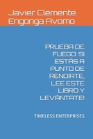 PRUEBA DE FUEGO: SI ESTÁS A PUNTO DE RENDIRTE, LEE ESTE LIBRO Y LEVÁNTATE!: TIMELESS ENTERPRISES B099C5P8YV Book Cover