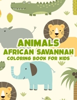 Animals African Savannah Coloring Book For Kids: Childrens Coloring And Activity Pages, Safari Animal Illustrations And Designs To Color, Draw, And More B08KBGW63P Book Cover