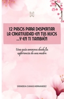 12 PASOS PARA DESPERTAR LA CREATIVIDAD EN TUS HIJOS...Y EN TI TAMBIÉN: Una guía amorosa desde la experiencia de una madre (Spanish Edition) B0FNJD4JVP Book Cover