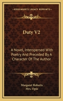 Duty V2: A Novel, Interspersed With Poetry And Preceded By A Character Of The Author 0548292825 Book Cover