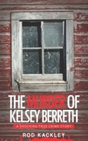 The Murder of Kelsey Berreth: A Shocking True Crime Story B08FP9P1GX Book Cover