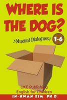 Where Is the Dog? Musical Dialogues: English for Children Picture Book 1-6 1530569516 Book Cover